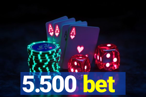 5.500 bet